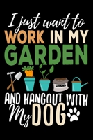I just want to work in my garden and hangout with my dog: Gardening Log Book Plan your Gardening Tasks, Organize your Garden, Take Notes & Improve your Skills 131 pages, 6x9 inches Gift for Gardeners 1706325169 Book Cover