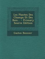 Les Plantes Des Champs Et Des Bois... 1018670203 Book Cover