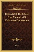 Records of the Chase and Memoirs of Celebrated Sportsmen: illustrating some of the usages of olden times and comparing them with prevailing customs 0526773987 Book Cover