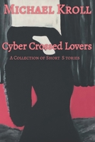 Cyber Crossed Lovers: A Collection of Short Stories B08T487Z9C Book Cover