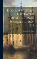 English History Illustrated from Original Sources ... 1660-1715 1021814911 Book Cover