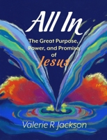 All In: The Great Purpose, Power, and Promise of Jesus 1981191771 Book Cover