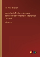 Maximilian in Mexico; A Woman's Reminiscences of the French Intervention 1862-1867: in large print 3368347861 Book Cover