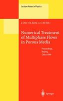 Numerical Treatment of Multiphase Flows in Porous Media: Proceedings of the International Workshop Held at Beijing, China, 2-6 August 1999 3540675663 Book Cover