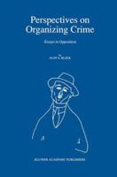 Perspectives on Organizing Crime: Essays in Opposition 0792310330 Book Cover