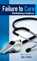 Failure to Care: Whistleblowing in Healthcare 1737270536 Book Cover