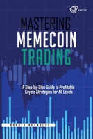 Mastering Memecoin Trading: A Step-by-Step Guide to Profitable Crypto Strategies for All Levels B0DQTHRQJB Book Cover
