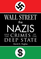 Wall Street, the Nazis, and the Crimes of the Deep State 151077985X Book Cover