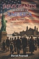 IMMIGRANTS - THE STORY OF AMERICA: A Book For Our Time - History - Voices - Stories B0H3VCXW3N Book Cover