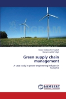 Green supply chain management: A case study in power engineering industry in Malaysia 3659494968 Book Cover