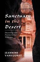 Sanctuary in the Desert: Discovering God's Presence in Your Wilderness 1512780537 Book Cover