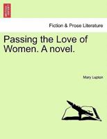 Passing the Love of Women. A novel. 1240882025 Book Cover
