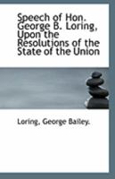 Speech of Hon. George B. Loring, Upon the Resolutions of the State of the Union 0526625465 Book Cover