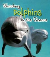 Watching Dolphins in the Oceans 1403472297 Book Cover
