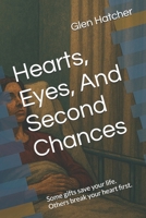 Hearts, Eyes, And Second Chances: Some gifts save your life. Others break your heart first. B0H4VNWP1Z Book Cover
