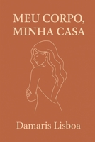 Meu Corpo, Minha Casa (Portuguese Edition) B0GK8DVYMM Book Cover