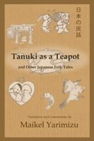 Tanuki as a Teapot and Other Japanese Folk Tales 1736199579 Book Cover