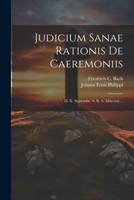 Judicium Sanae Rationis De Caeremoniis: D. X. Septembr. A. R. S. Mdccxxi.... (Latin Edition) 1022632779 Book Cover