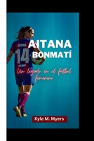 AITANA BONMATÍ: Un legado en el fútbol femenino (Spanish Edition) B0CSCSLRB2 Book Cover