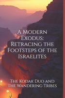 A Modern Exodus: Retracing the Footsteps of the Israelites: The Kodak Duo and The Wandering Tribes B0DST94RKT Book Cover