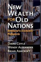 New Wealth for Old Nations: Scotland's Economic Prospects 0691122563 Book Cover