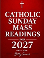 Catholic Sunday Mass Readings for 2027: Missal, Lectionary with Celebrations of the Liturgical Year B with Feasts and Solemnities B0HJB1P364 Book Cover