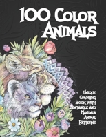 100 Color Animals - Unique Coloring Book with Zentangle and Mandala Animal Patterns B08C4GFYVT Book Cover