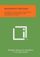 Mundurucu Religion: University Of California Publications In American Archaeology And Ethnology, V49, No. 1 1258589923 Book Cover