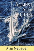 Against All Odds: Around Alone in the BOC Challenge 1912784009 Book Cover