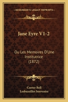 Jane Eyre V1-2: Ou Les Memoires D'Une Institutrice (1872) 116084674X Book Cover