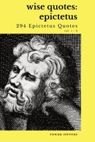 Wise Quotes - Epictetus (294 Epictetus Quotes): Greek Stoic Philosophy Quote Collections Epicurean 1636051839 Book Cover