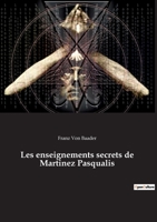 Les Enseignements Secrets De Martines De Pasqually, Prcds D'une Notice Sur Le Martinzisme & Le Martinisme ...... 2385082632 Book Cover