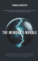 The Memoried Marble: An unexpected journey through nostalgic memories, ordinary moments, and life-changing awakenings B0F1TY7Z7S Book Cover
