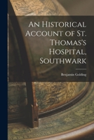 An Historical Account of St. Thomas's Hospital, Southwark 1015678777 Book Cover