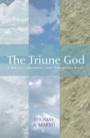 The Triune God: A Biblical, Historical, and Theological Study 1556359497 Book Cover