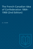 The French-Canadian Idea of Confederation, 1864-1900 0802055575 Book Cover