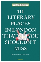 111 Literary Places in London That You Shouldn't Miss 3740819545 Book Cover