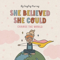 She Believed She Could Change The World 0646860461 Book Cover