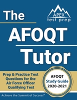 The AFOQT Tutor: AFOQT Study Guide 2020-2021 Prep & Practice Test Questions for the Air Force Officer Qualifying Test: [Includes Detailed Answer Explanations] 1628456876 Book Cover