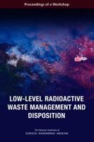 Low-Level Radioactive Waste Management and Disposition: Proceedings of a Workshop 0309456789 Book Cover