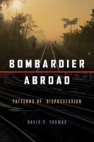 Bombardier Abroad: Patterns of Dispossession 1773630296 Book Cover