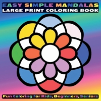 Easy Simple Mandalas Large Print Coloring Book: Fun Coloring for Kids, Beginners, Seniors 1738215776 Book Cover