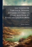 Les Ventes De Tableaux, Dessins, Estambes Et Objects D'Art Aux Xviie Et Xviiie Siècles (1611-1800) ... 1141650614 Book Cover