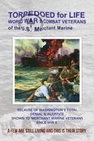 Torpedoed for Life: World War II Combat Veterans of the U.S. Merchant Marine 1480285234 Book Cover