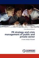 PR strategy and crisis management of public and private sector: A case study of Assam 3847312774 Book Cover
