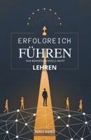 Erfolgreich Führen: Was Business Schools Nicht Lehren (German Edition) B0GMZQLG5J Book Cover