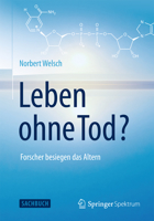 Leben ohne Tod?: Forscher besiegen das Altern 3662452634 Book Cover
