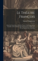 Le Théâtre François: Divisé En Trois Livres, Où Il Est Traité I. De L'usage De La Comédie. Ii. Des Autheurs Qui Soutiennent Le Théâtre. Iii. De La Conduite Des Comédiens 1021604305 Book Cover