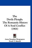 The Devil's Plough: The Romantic History of a Soul Conflict 0548862397 Book Cover