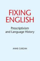 Fixing English: Prescriptivism and Language History 1316604888 Book Cover